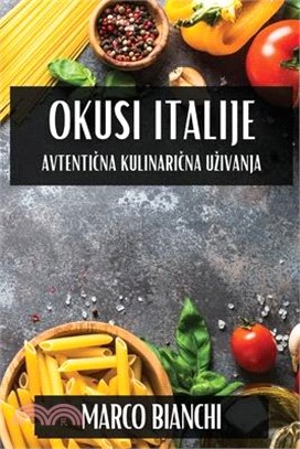 Okusi Italije: Avtentična Kulinarična Uzivanja