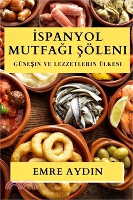 İspanyol Mutfağı Şöleni: Güneşin ve Lezzetlerin Ülkesi