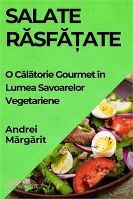 Salate Răsfățate: O Călătorie Gourmet în Lumea Savoarelor Vegetariene