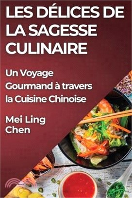 Les Délices de la Sagesse Culinaire: Un Voyage Gourmand à travers la Cuisine Chinoise