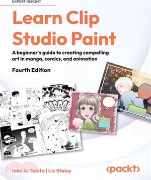 Learn Clip Studio Paint - Fourth Edition: A beginner's guide to creating compelling art in manga, comics, and animation