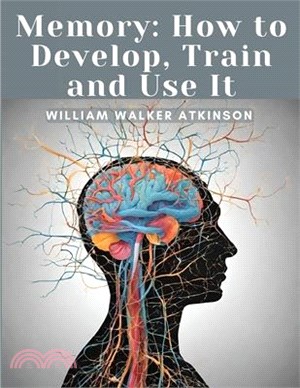 Memory: How to Develop, Train and Use It