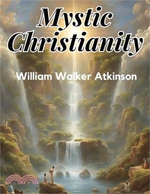 Mystic Christianity: The Inner Teachings of the Master