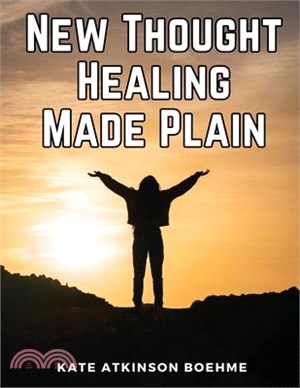 New Thought Healing Made Plain