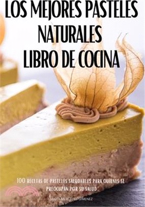 Los Mejores Pasteles Naturales Libro de Cocina