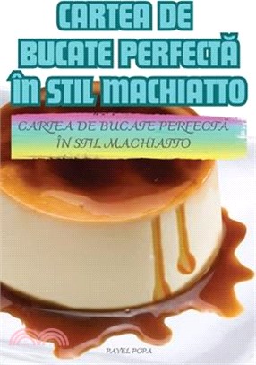 Cartea de Bucate PerfectĂ În Stil Machiatto