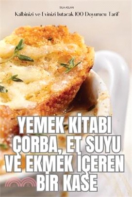 Yemek Kİtabi Çorba, Et Suyu Ve Ekmek İçeren Bİr Kase