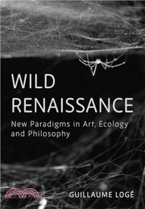 Wild Renaissance：New Paradigms in Art, Ecology, and Philosophy