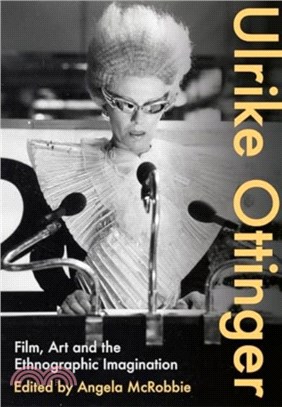 Ulrike Ottinger：Film, Art and the Ethnographic Imagination