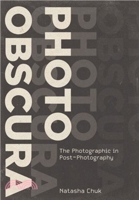 Photo Obscura：The Photographic in Post-Photography
