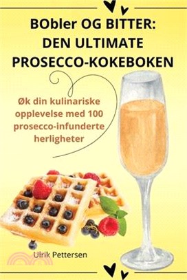 BObler OG BITTER: Den Ultimate Proseccokokeboken