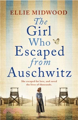 The Girl Who Escaped from Auschwitz：A totally gripping and absolutely heartbreaking World War 2 page-turner, inspired by a true story