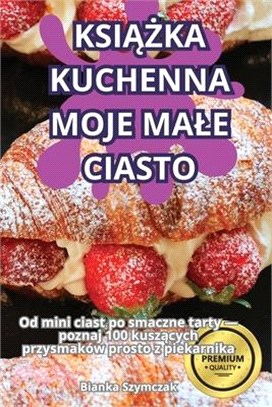 KsiĄŻka Kuchenna Moje Male Ciasto