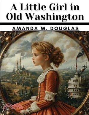 A Little Girl in Old Washington