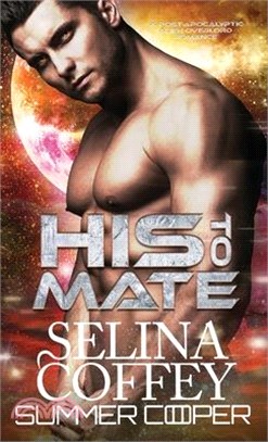 His To Mate: A Post-Apocalyptic Alien Overlord Romance (Hardback)