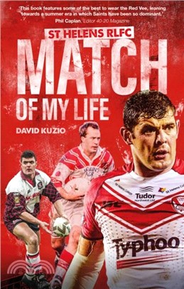 St Helens Match of My Life：Saints Legends Relive Their Greatest Games