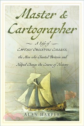 Master and Cartographer：A Life of Captain Greenvile Collins, the Man who Charted Britain and Helped Change the Course of History
