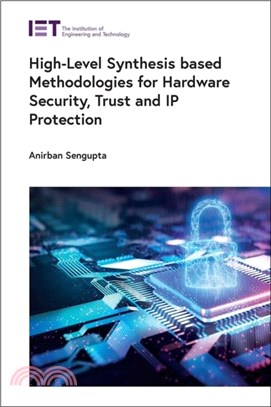 High-Level Synthesis based Methodologies for Hardware Security, Trust and IP Protection