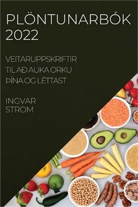 Plöntunarbók 2022: Veitaruppskriftir Til Að Auka Orku þÍna Og Léttast