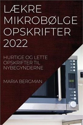 LÆkre MikrobØlgeopskrifter 2022: Hurtige Og Lette Opskrifter Til Nybegynderne