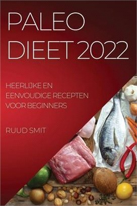 Paleo Dieet 2022: Heerlijke En Eenvoudige Recepten Voor Beginners