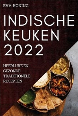 Indische Keuken 2022: Heerlijke En Gezonde Traditionele Recepten