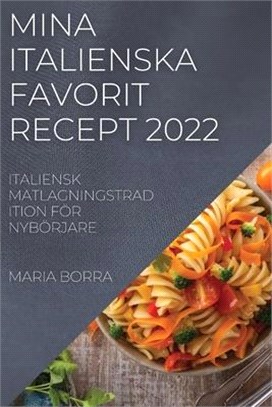 Mina Italienska Favorit Recept 2022: Italiensk Matlagningstradition För Nybörjare
