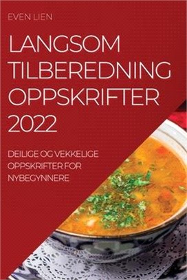 Langsom Tilberedning Oppskrifter 2022: Deilige Og Vekkelige Oppskrifter for Nybegynnere