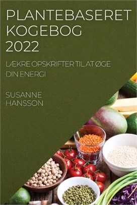 Plantebaseret Kogebog 2022: LÆkre Opskrifter Til at ØGe Din Energi Ris Og Korn