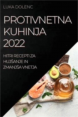 Protivnetna Kuhinja 2022: Hitri Recepti Za Hujsanje in Zmanjsa Vnetja