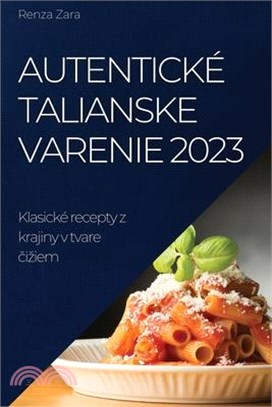 Autentické talianske varenie 2023: Klasické recepty z krajiny v tvare čiziem