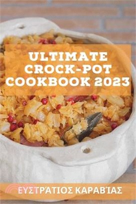 Ultimate Crock-Pot Cookbook 2023: Υπεργευστικές συνταγ&