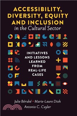 Accessibility, Diversity, Equity and Inclusion in the Cultural Sector：Initiatives and Lessons Learned from Real-life Cases