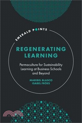 Regenerating Learning: Permaculture for Sustainability Learning at Business Schools and Beyond