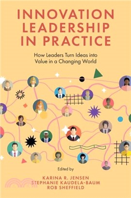 Innovation Leadership in Practice：How Leaders Turn Ideas into Value in a Changing World