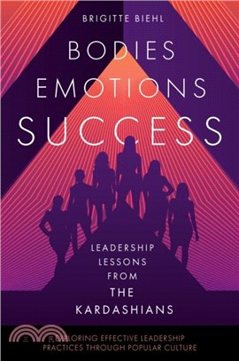 Leadership Lessons from the Kardashians：Bodies, Emotions, Success