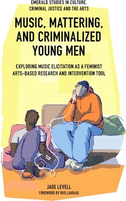 Music, Mattering, and Criminalized Young Men：Exploring Music Elicitation as a Feminist Arts-Based Research and Intervention Tool