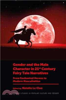 Gender and the Male Character in 21st Century Fairy Tale Narratives：From Enchanted Heroes to Modern Masculinities