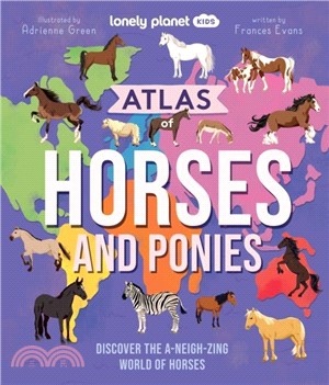 <em>Lonely</em> <em>Planet</em> Kids Atlas of Horses and Ponies：Discover the A-Neigh-zing World of Horses