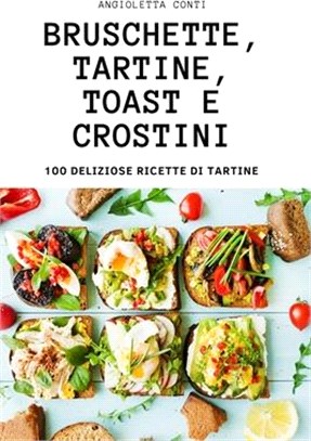 Bruschette, Tartine, Toast E Crostini