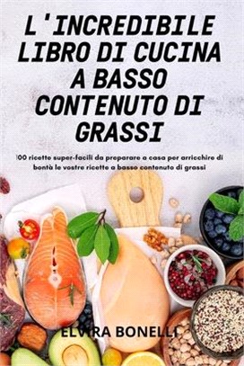 L'Incredibile Libro Di Cucina a Basso Contenuto Di Grassi