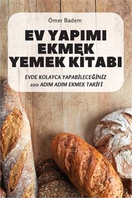 Utomhus Grill Och Grillning Kokbok: Evde Kolayca YapabİleceĞİnİz 100 Adim Adim Ekmek Tarİfİ