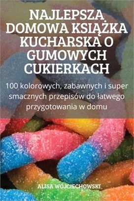 Najlepsza Domowa KsiĄŻka Kucharska O Gumowych Cukierkach