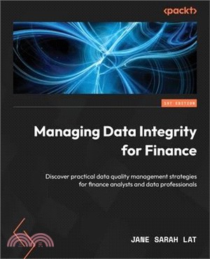 Managing Data Integrity for Finance: Discover practical data quality management strategies for finance analysts and data professionals