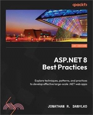 ASP.NET 8 Best Practices: Explore techniques, patterns, and practices to develop effective large-scale .NET web apps