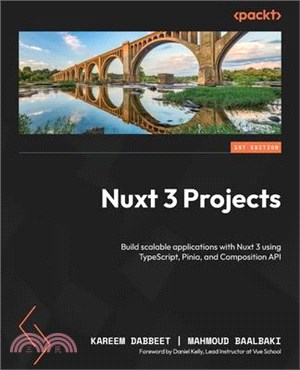 Nuxt 3 Projects: Build scalable applications with Nuxt 3 using TypeScript, Pinia, and Composition API