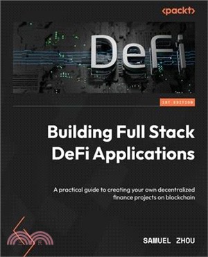 Building Full Stack DeFi Applications: A practical guide to creating your own decentralized finance projects on blockchain