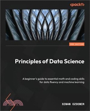 Principles of Data Science - Third Edition: A beginner's guide to essential math and coding skills for data fluency and machine learning