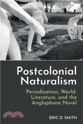 Postcolonial Naturalism：Periodization, World-Literature, and the Anglophone Novel