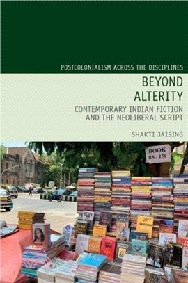 Beyond Alterity: Contemporary Indian Fiction and the Neoliberal Script